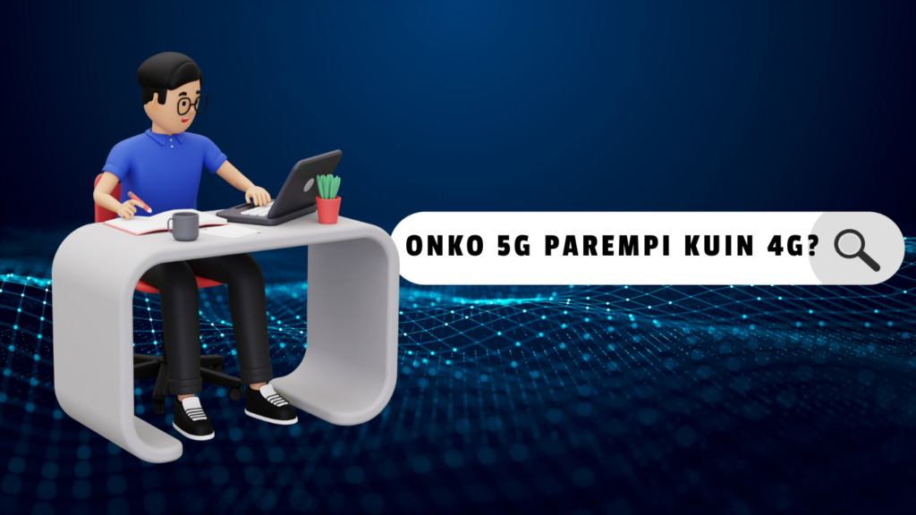 Onko 5G parempi kuin 4G?